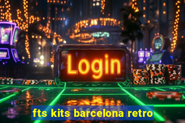 fts kits barcelona retro